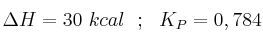 \Delta H = 30\ kcal\ \ ;\ \ K_P = 0,784