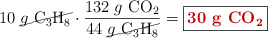 10\ \cancel{g\ \ce{C3H8}}\cdot \frac{132\ g\ \ce{CO2}}{44\ \cancel{g\ \ce{C3H8}}} = \fbox{\color[RGB]{192,0,0}{\bf 30\ g\ \ce{CO2}}}