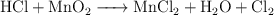 \ce{HCl + MnO2 -> MnCl2 + H2O + Cl2}