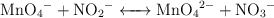 \ce{MnO4- + NO2- <-> MnO4^2- + NO3-}