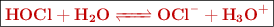 \fbox{\color[RGB]{192,0,0}{\textbf{\ce{HOCl + H2O <=> OCl- + H3O+}}}}