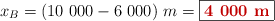 x_B = (10\ 000 - 6\ 000)\ m = \fbox{\color[RGB]{192,0,0}{\bf 4\ 000\ m}}