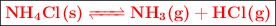 \fbox{\color{red}{\bf \ce{NH4Cl(s) <=> NH3(g) + HCl(g)}}}