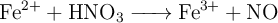 \ce{Fe^{2+} + HNO3 -> Fe^{3+} + NO}