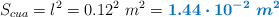 S_{cua} = l^2  = 0.12^2\ m^2 = \color[RGB]{0,112,192}{\bm{1.44\cdot 10^{-2}\ m^2}}
