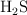 \ce{H2S}