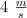 4\ \textstyle{m\over s}
