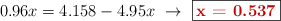 0.96x = 4.158 - 4.95x\ \to\ \fbox{\color[RGB]{192,0,0}{\bf x = 0.537}}