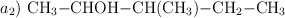 a_2)\ \ce{CH3-CHOH-CH(CH3)-CH2-CH3}