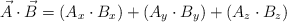 \vec A\cdot \vec B  = (A_x\cdot B_x) + (A_y\cdot B_y) + (A_z\cdot B_z)
