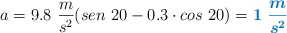 a = 9.8\ \frac{m}{s^2}(sen\ 20 - 0.3\cdot cos\ 20) = \color[RGB]{0,112,192}{\bm{1\ \frac{m}{s^2}}}