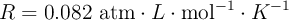 R = 0.082\ \text{atm}\cdot L\cdot {\text{mol}}^{-1}\cdot K^{-1}
