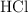 \ce{HCl}