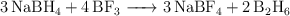\ce{3NaBH4 + 4BF3 -> 3NaBF4 + 2B2H6}