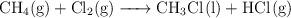 \ce{CH4(g) + Cl2(g) -> CH3Cl(l) + HCl(g)}