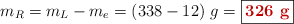 m_R = m_L - m_e = (338 - 12)\ g = \fbox{\color[RGB]{192,0,0}{\bf 326\ g}}