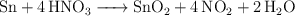 \ce{Sn + 4HNO3 -> SnO2 + 4NO2 + 2H2O}