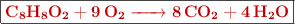 \fbox{\color[RGB]{192,0,0}{\textbf{\ce{C8H8O2 + 9O2 -> 8CO2 + 4H2O}}}}