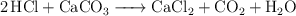 \ce{2HCl + CaCO3 -> CaCl2 + CO2 +H2O}