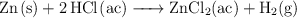 \ce{Zn(s) + 2HCl(ac) -> ZnCl2(ac) + H2(g)}