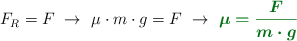 F_R = F\ \to\ \mu\cdot m\cdot g = F\ \to\ \color[RGB]{2,112,20}{\bm{\mu = \frac{F}{m\cdot g}}