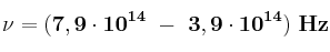 \bf \nu =  (7,9\cdot 10^{14}\ -\ 3,9\cdot 10^{14})\ Hz