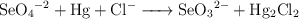 \ce{SeO4^{-2} + Hg + Cl^- -> SeO3^{2-} + Hg2Cl2}