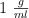 1\ \textstyle{g\over ml}