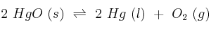 2\ HgO\ (s)\ \rightleftharpoons\ 2\ Hg\ (l)\ +\ O_2\ (g)