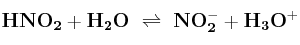 \bf HNO_2 + H_2O\ \rightleftharpoons\ NO_2^- + H_3O^+