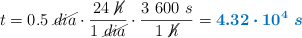 t = 0.5\ \cancel{dia}\cdot \frac{24\ \cancel{h}}{1\ \cancel{dia}}\cdot \frac{3\ 600\ s}{1\ \cancel{h}} = \color[RGB]{0,112,192}{\bm{4.32\cdot 10^4\ s}}