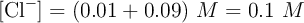 [\ce{Cl^-}] = (0.01 + 0.09)\ M = 0.1\ M