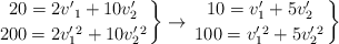 \left 20 = 2{v^{\prime}}_1 + 10v^{\prime}_2 \atop 200 = 2v^{\prime}_1^2 + 10v^{\prime}_2^2\right \} \to \left 10 = v^{\prime}_1 + 5v^{\prime}_2 \atop 100 = v^{\prime}_1^2 + 5v^{\prime}_2^2\right \}