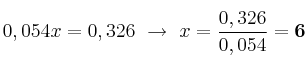 0,054x = 0,326\ \to\ x = \frac{0,326}{0,054} = \bf 6