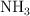 \ce{NH3 }