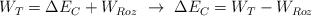 W_T = \Delta E_C + W_{Roz}\ \to\ \Delta E_C = W_T - W_{Roz}