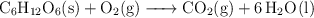 \ce{C6H12O6(s) + O2(g) -> CO2(g) + 6H2O(l)}