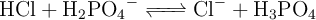 \ce{HCl + H2PO4^- <=> Cl^- + H3PO4}