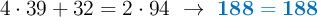 4\cdot 39 + 32 = 2\cdot 94\ \to\ \color[RGB]{0,112,192}{\bf 188 = 188}