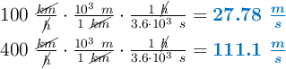 \left 100\ \frac{\cancel{km}}{\cancel{h}}\cdot \frac{10^3\ m}{1\ \cancel{km}}\cdot \frac{1\ \cancel{h}}{3.6\cdot 10^3\ s} = {\color[RGB]{0,112,192}{\bm{27.78\ \frac{m}{s}}}} \atop 400\ \frac{\cancel{km}}{\cancel{h}}\cdot \frac{10^3\ m}{1\ \cancel{km}}\cdot \frac{1\ \cancel{h}}{3.6\cdot 10^3\ s} = {\color[RGB]{0,112,192}{\bm{111.1\ \frac{m}{s}}}\right }