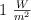 1\ \textstyle{W\over m^2}
