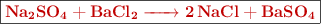 \fbox{\color[RGB]{192,0,0}{\textbf{\ce{Na2SO4 + BaCl2 -> 2NaCl + BaSO4}}}}