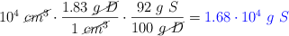 10^4\ \cancel{cm^3}\cdot \frac{1.83\ \cancel{g\ D}}{1\ \cancel{cm^3}}\cdot \frac{92\ g\ S}{100\ \cancel{g\ D}} = \color{blue}{1.68\cdot 10^4\ g\ S}