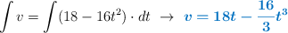 \int v = \int (18 - 16t^2)\cdot dt\ \to\ \color[RGB]{0,112,192}{\bm{v = 18t - \frac{16}{3}t^3}