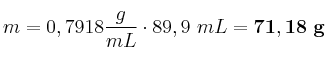 m = 0,7918\frac{g}{mL}\cdot 89,9\ mL = \bf 71,18\ g