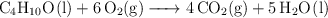 \ce{C4H10O(l) + 6O2(g) -> 4CO2(g) + 5H2O(l)}