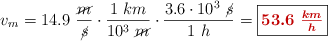 v_m = 14.9\ \frac{\cancel{m}}{\cancel{s}}\cdot \frac{1\ km}{10^3\ \cancel{m}}\cdot \frac{3.6\cdot 10^3\ \cancel{s}}{1\ h} = \fbox{\color[RGB]{192,0,0}{\bm{53.6\ \frac{km}{h}}}}