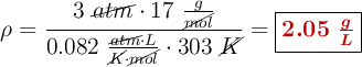 \rho = \frac{3\ \cancel{atm}\cdot 17\ \frac{g}{\cancel{mol}}}{0.082\ \frac{\cancel{atm}\cdot L}{\cancel{K}\cdot \cancel{mol}}\cdot 303\ \cancel{K}} = \fbox{\color[RGB]{192,0,0}{\bm{2.05\ \frac{g}{L}}}}