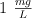 1\ \textstyle{mg\over L}