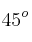 45^o